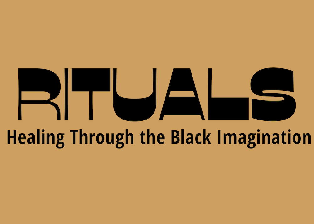 Rituals: Healing Through the Black Imagination